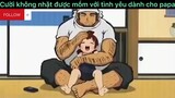 Cười không nhặt được mồm với tình yêu dành cho papa #anime#edit#clip