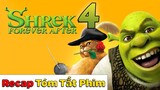 Recap Phim Shrek 4: Gã Trằn Tinh Tốt Bụng 2010 (ko phải Review Phim)