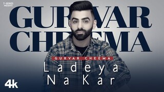 Ladeya Na Kar (Official Video) | Gurvar Cheema | Ullumanati | Latest Punjabi Song 2022
