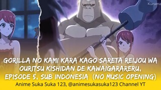 Gorilla no Kami Kara Kago Sareta Reijo wa Ouritsu Kishidan de Kawaigarareru - EP 5 - Sub Indonesia