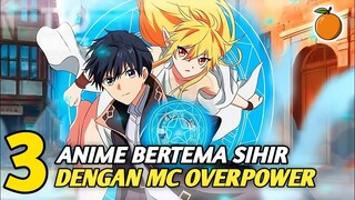 3 Anime Magic Dengan Karakter Utama Terkuat Dan Tidak Terkalahkan!!