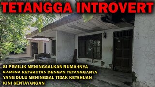 🔴 1014- TETANGGA INTROVERT ( KABUR KETIKA TETANGGANYA GENTAYANGAN )