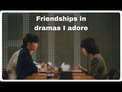 female friendships in k-dramas i adore