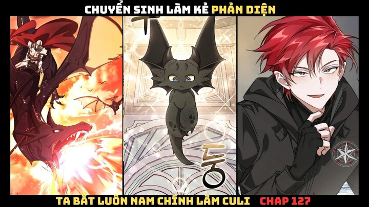 CHUYỂN SINH LÀM KẺ PHẢN DIỆN, TA BẮT LUÔN NAM CHÍNH LÀM TAY SAI CHAP 127 | REVIEW TRUYỆN TRANH HAY