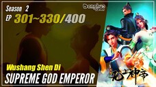 【Wushang Shen Di】 Season 2 Ep. 301~330 (365-394) - Supreme God Emperor | Donghua Sub Indo - 1080P