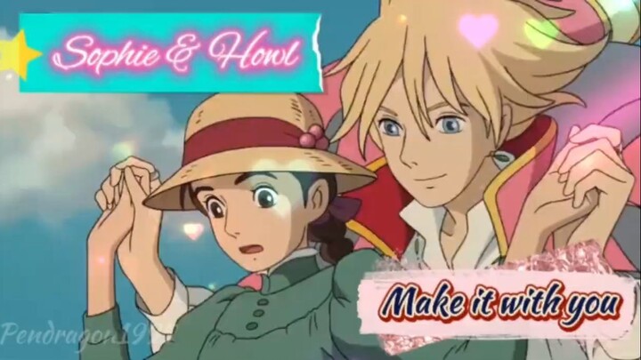 Make it with you[AMV]•Sophie&Howl from Howl's Moving Castle