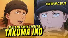 Fakta Menarik Tentang TAKUMA INO | BUKAN NPC BIASA!!!