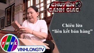 Chiêu lừa "liên kết bán hàng" | Chuyện cảnh giác