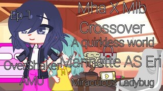 A Quirkless World || MLB x BNHA Crossover || MLB || Mari as Eri || Ep 1 || OverShaker AMU