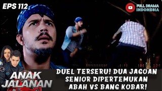 DUEL TERSERU! DUA JAGOAN SENIOR DIPERTEMUKAN ABAH VS BANG KOBAR! - ANAK JALANAN112