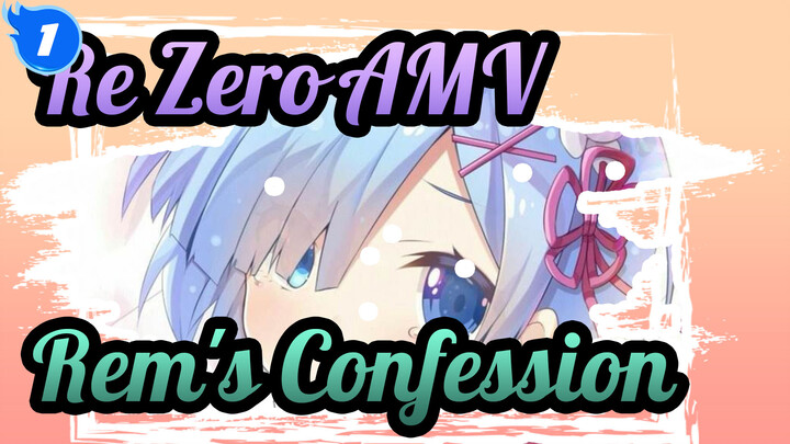 [Re:Zero AMV] Rem's Emotional Confession_1