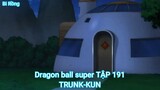 Dragon ball super TẬP 191-TRUNK-KUN
