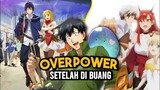 Rekomendasi Anime Overpower, Dengan Mc Dibuang Karena Lemah Lalu Menjadi Op Setelah Ketemu Pawangnya