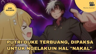 Putri Bangsawan Yang Terbuang, Dipaksa Untuk Melakukan Hal "NAKAL"