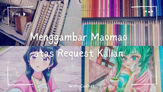 Menggambar Maomao Atas Request Kalian | Dengan Sedikit Curhatan