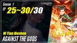 【Ni Tian Xieshen】 Season 1 EP 25~30 END - Against The Gods | Donghua - 1080P