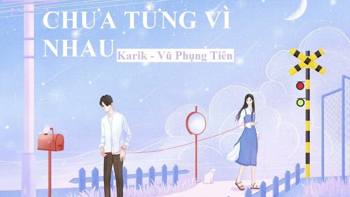 [ Lyrics video ] Chưa từng vì nhau - Karik, Vũ Phụng Tiên (Lofi chill)