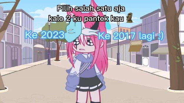 Pilih ke 2023 atau ke 2017 :v (With My Old Oc^^)