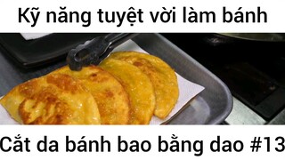 Kỹ năng tuyệt vời làm bánh cắt da bánh bao bằng dao #13