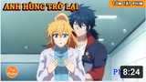 Tóm Tắt Anime Hay_ Anh Hùng Trở Lại Phần 1 _ Review Anime