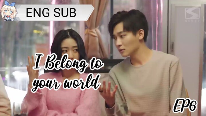 (ENG SUB) I BELONG TO YOUR WORLD EP6