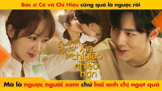 BÁC SĨ CỐ VÀ CHI HIỆU CŨNG QUÁ NGƯỢC RỒI NHƯNG MÀ NGƯỢC NGƯỜI XEM || THE OATH OF LOVE - XIAO ZHAN