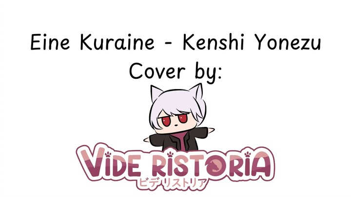 Eine Kuraine - Kenshi Yonezu (Cover by Vide Ristoria)