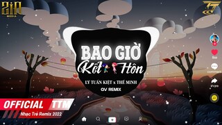 Bao Giờ Kết Hôn Remix - LÝ TUẤN KIỆT x THẾ MINH x LV REMIX - 1 2 3 dzô, khui bia đi bạn ơi