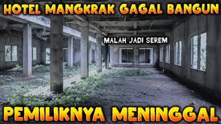 🔴 977- HOTEL MANGKRAK PEMILIKNYA MENINGGAL | EXPLORE SORE