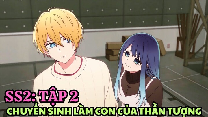 Tóm Tắt Anime | Chuyển Sinh Làm Con Của Thần Tượng SS2 | Tập 2 | Oshi No Ko SS2 | Anime Tháng 7