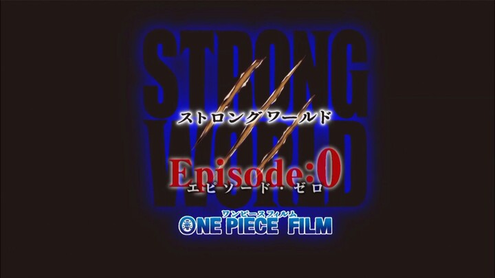 One Piece : Strong world FILM ( PART : 2 EPISODE 0 ZERO )