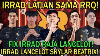 IRRAD LATIAN SAMA RRQ! IRRAD LANCELOT SKYLAR BEATRIX! FIX IRRAD RAJA LANCELOT!