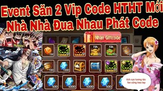 Event Săn 2 Vip Code Huyền Thoại Hải Tặc Mới | Thời Tới Nhà Nhà Đua Nhau Phát Code | ttđp