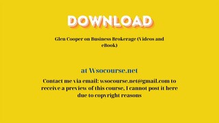 Glen Cooper on Business Brokerage (Videos and eBook) – Free Download Courses