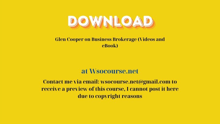 Glen Cooper on Business Brokerage (Videos and eBook) – Free Download Courses