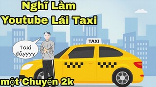 Chơi Lớn Bỏ Làm Youtube Chuyển Sang Nghề Lái Taxi Và Và Cái Kết