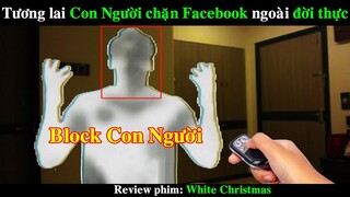 Tương Lai Con Người có thể chặn Facebook ở bên ngoài đời thực | REVIEW PHIM White christmas