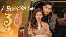 🇨🇳EP 35 | A Beautiful Lie (2O24)[EngSub]