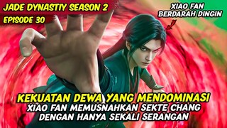 EPISODE 30 | JADE DYNASTIY | XIAO FAN MEMUSNAHKAN SEKTE CHANG SHENG DENGAN MUDAH DAN CEPAT