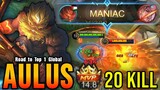20 Kills + MANIAC!! Aulus 100% OVERPOWERED!! - Road to Top 1 Global Aulus ~ MLBB