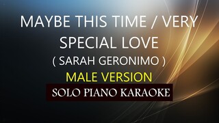 MAYBE THIS TIME / VERY SPECIAL LOVE ( MALE VERSION ) ( SARAH G. ) PH KARAOKE PIANO by REQUEST