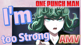 [วันพันช์แมน] AMV |  I'm too Strong