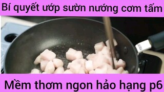 Bí quyết ướp sườn nướng cơm tấm mềm thơm ngon hảo hạng phần 6