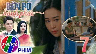 BÊN BỜ HẠNH PHÚC - TẬP 7[1]: Em gái có DẤU HIỆU NỔI LOẠN khiến Nhã Phương vô cùng bất lực