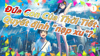 [Đứa Con Của Thời Tiết/Doujin] Xem xong rồi quyết định có "nạp xu" cho tôi không~_1