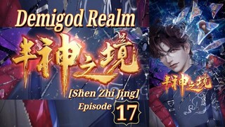 Eps 17 |Demigod Realm [Shen Zhi Jing] Sub Indo