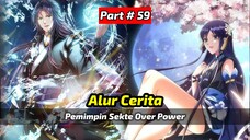 Pemimpin Sekte Tampan & Over Power - Alur Cerita Part # 59