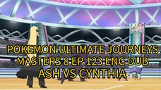 POKEMON ULTIMATE JOURNEYS EP 123 ENG DUB (MASTERS 8) ASH VS CYNTHIA