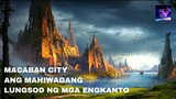Macaban City | Ang Mahiwagang Lungsod ng mga Engkanto na Matatagpuan sa Pilipinas