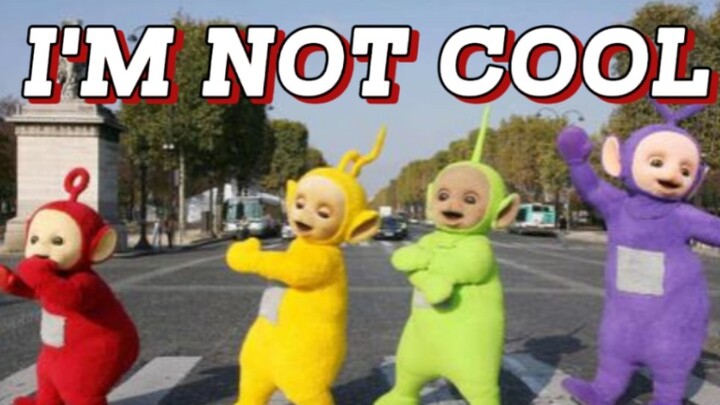 Khi Teletubbies gặp "I'm Not Cool"